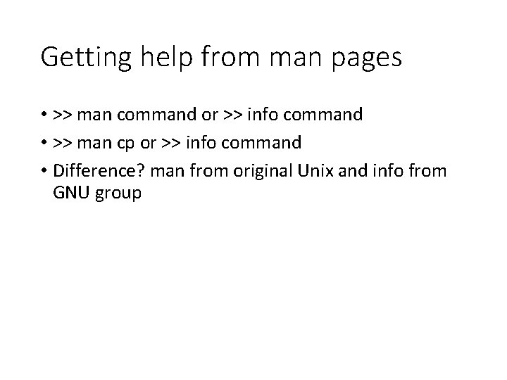 Getting help from man pages • >> man command or >> info command •