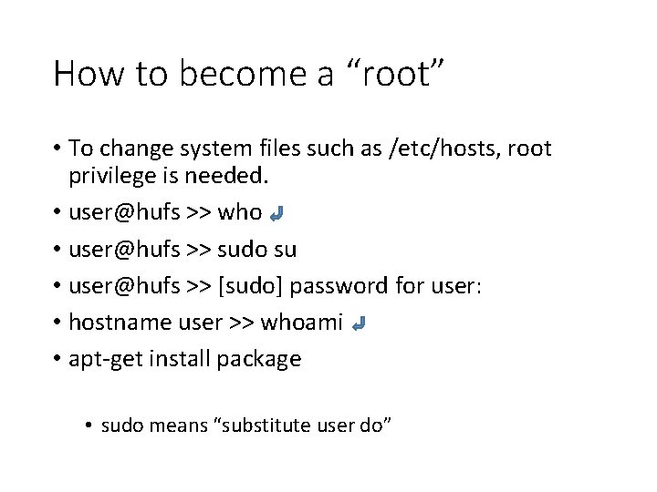 How to become a “root” • To change system files such as /etc/hosts, root
