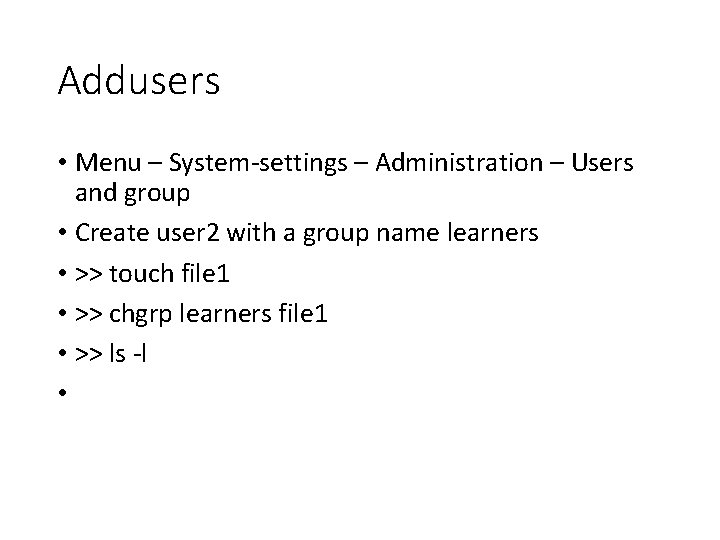 Addusers • Menu – System-settings – Administration – Users and group • Create user