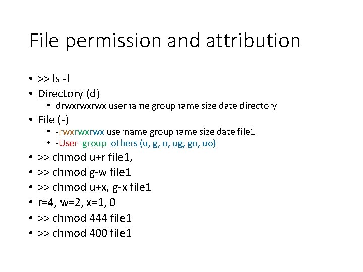 File permission and attribution • >> ls -l • Directory (d) • drwxrwxrwx username