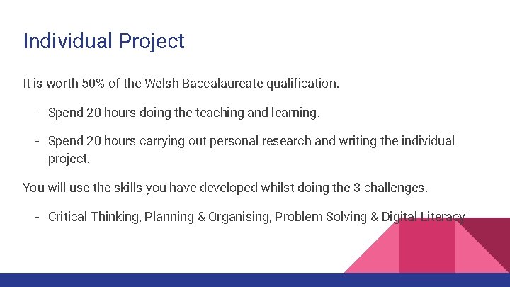 Individual Project It is worth 50% of the Welsh Baccalaureate qualification. - Spend 20 Individual Project It is worth 50% of the Welsh Baccalaureate qualification. - Spend 20