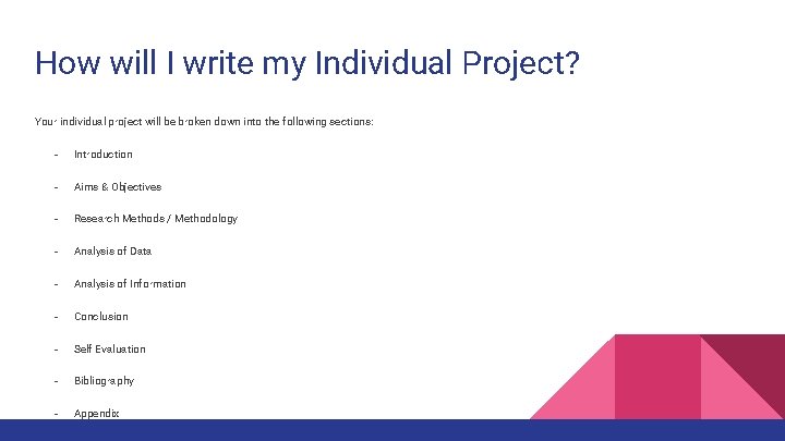 How will I write my Individual Project? Your individual project will be broken down How will I write my Individual Project? Your individual project will be broken down