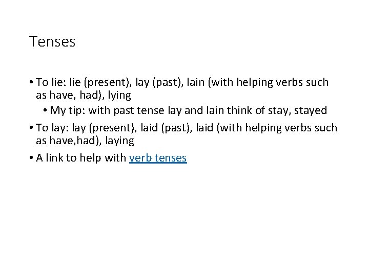 Tenses • To lie: lie (present), lay (past), lain (with helping verbs such as