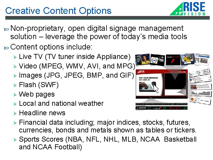 Creative Content Options Non-proprietary, open digital signage management solution – leverage the power of