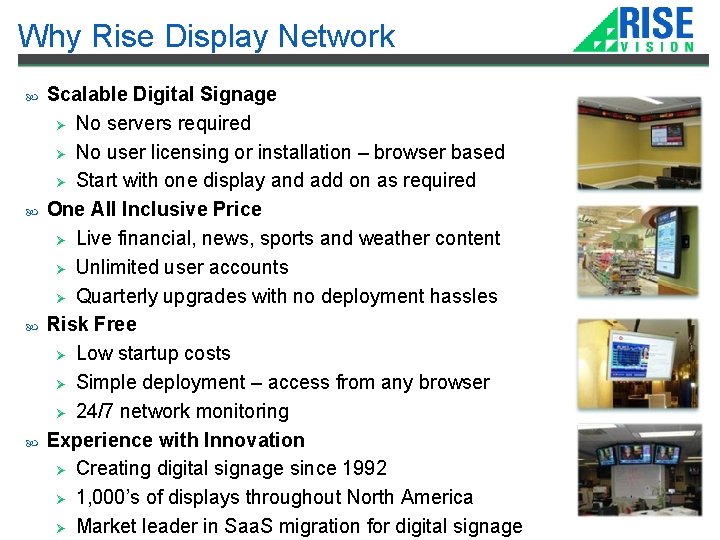 Why Rise Display Network Scalable Digital Signage Ø No servers required Ø No user