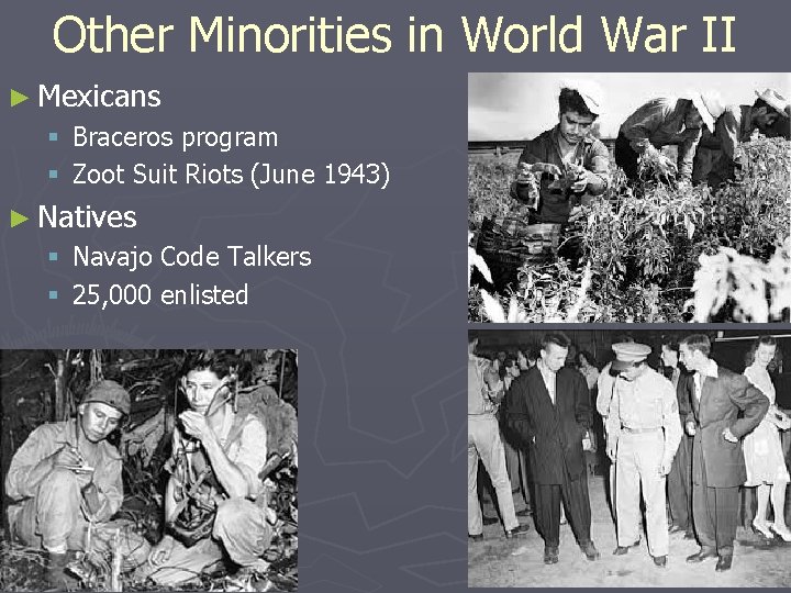 Other Minorities in World War II ► Mexicans § Braceros program § Zoot Suit