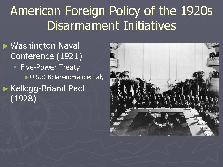 American Foreign Policy of the 1920 s Disarmament Initiatives ► Washington Naval Conference (1921)