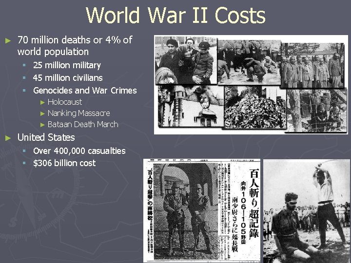 World War II Costs ► 70 million deaths or 4% of world population §