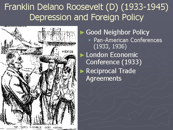 Franklin Delano Roosevelt (D) (1933 -1945) Depression and Foreign Policy ► Good Neighbor Policy