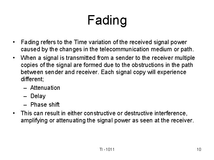 Fading • Fading refers to the Time variation of the received signal power caused