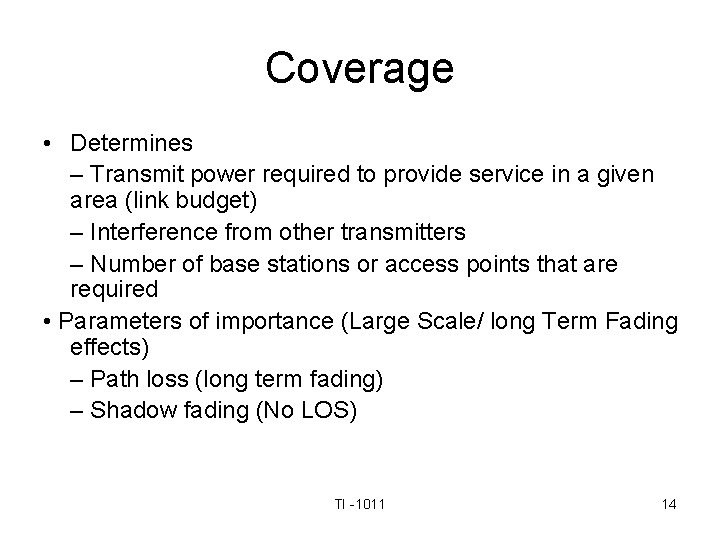 Coverage • Determines – Transmit power required to provide service in a given area