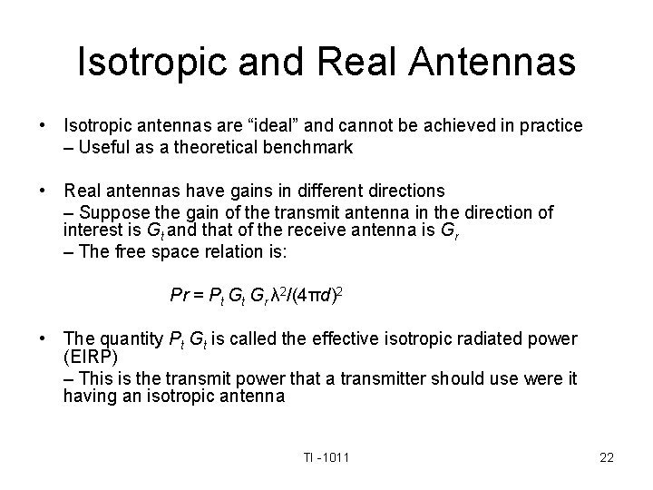 Isotropic and Real Antennas • Isotropic antennas are “ideal” and cannot be achieved in