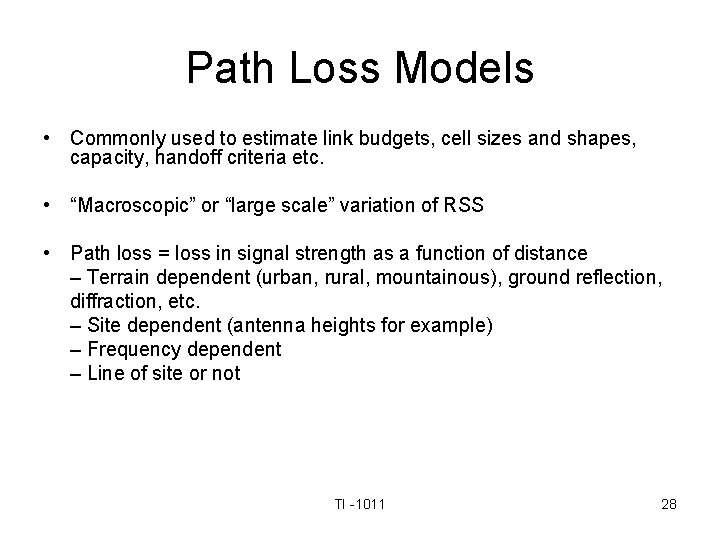Path Loss Models • Commonly used to estimate link budgets, cell sizes and shapes,