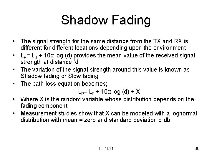 Shadow Fading • The signal strength for the same distance from the TX and
