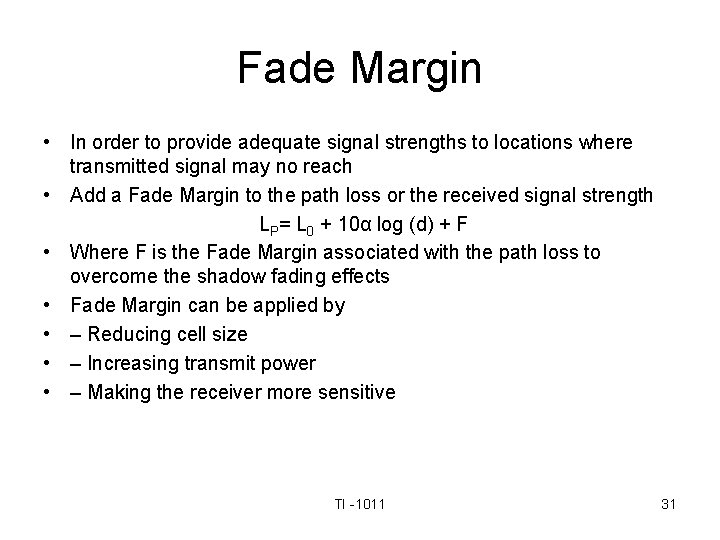 Fade Margin • In order to provide adequate signal strengths to locations where transmitted