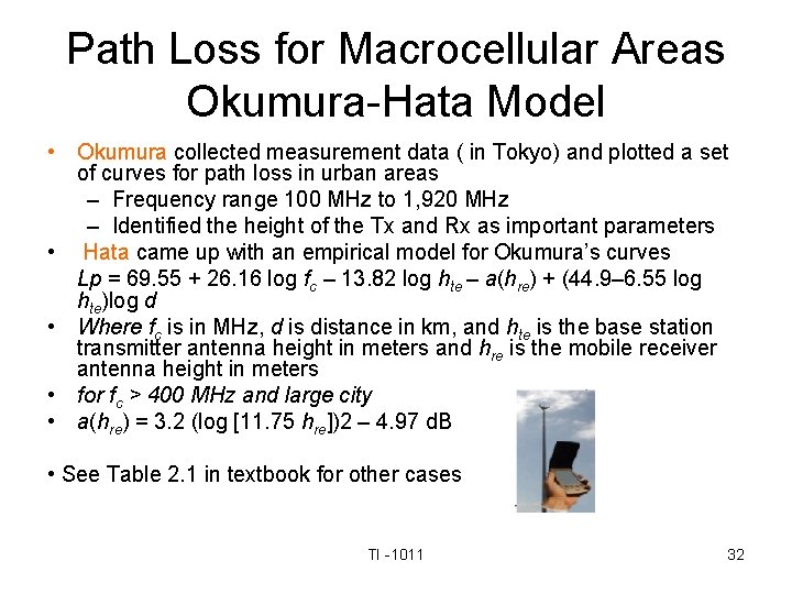 Path Loss for Macrocellular Areas Okumura-Hata Model • Okumura collected measurement data ( in