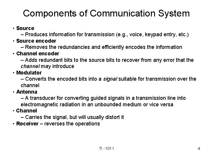 Components of Communication System • Source – Produces information for transmission (e. g. ,