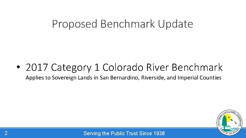 Proposed Benchmark Update • 2017 Category 1 Colorado River Benchmark Applies to Sovereign Lands