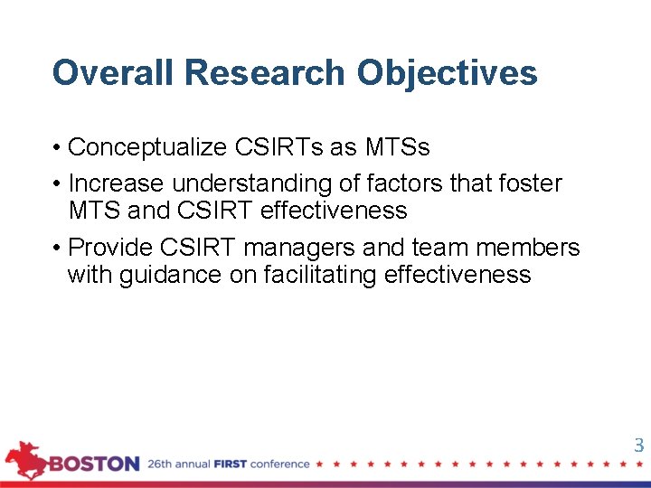 Overall Research Objectives • Conceptualize CSIRTs as MTSs • Increase understanding of factors that