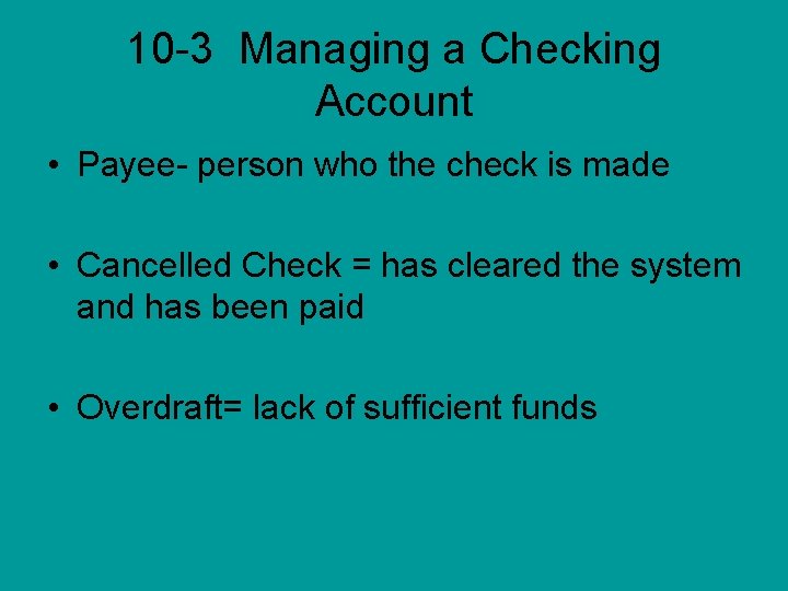 10 -3 Managing a Checking Account • Payee- person who the check is made
