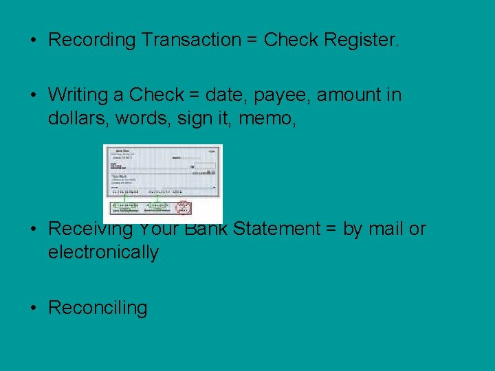  • Recording Transaction = Check Register. • Writing a Check = date, payee,