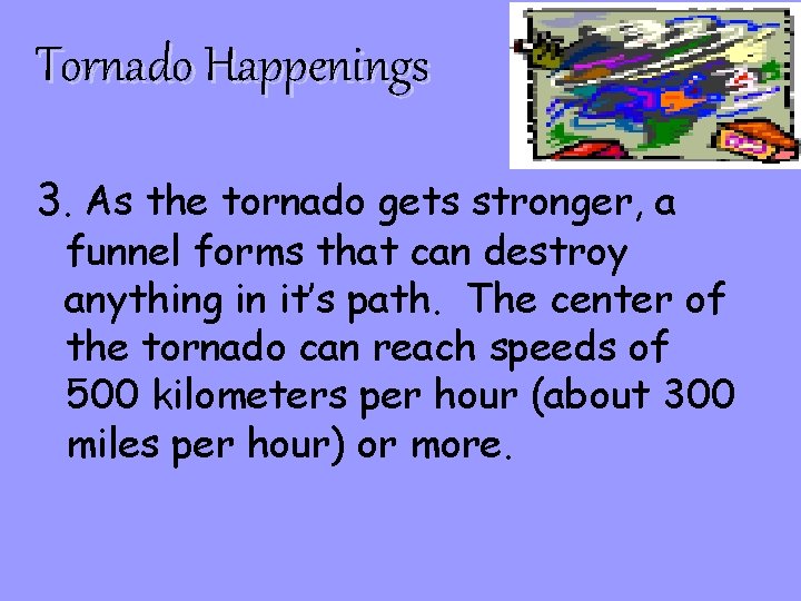 Tornado Happenings 3. As the tornado gets stronger, a funnel forms that can destroy