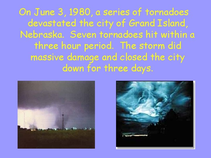 On June 3, 1980, a series of tornadoes devastated the city of Grand Island,