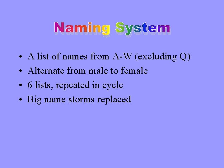 Naming System • • A list of names from A-W (excluding Q) Alternate from