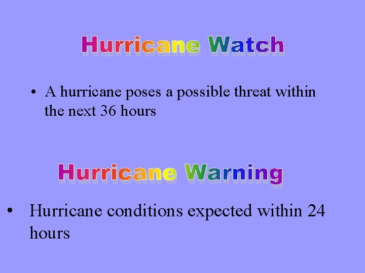 Hurricane Watch • A hurricane poses a possible threat within the next 36 hours