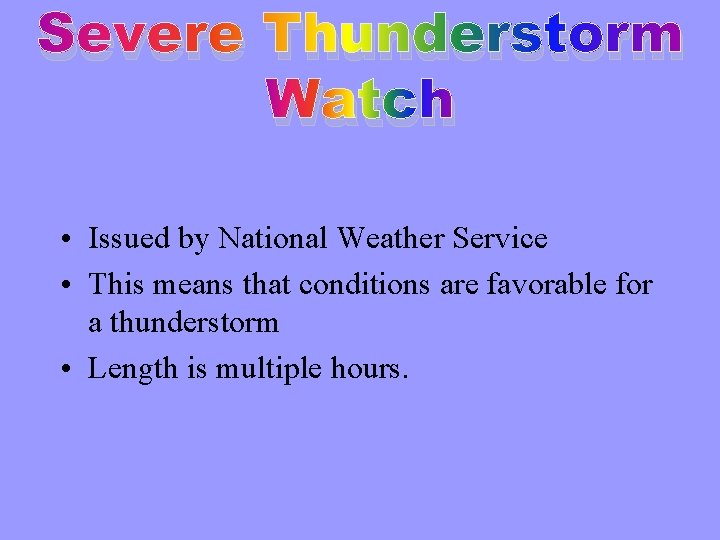 Severe Thunderstorm Watch • Issued by National Weather Service • This means that conditions
