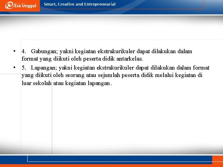  • 4. Gabungan; yakni kegiatan ekstrakurikuler dapat dilakukan dalam format yang diikuti oleh