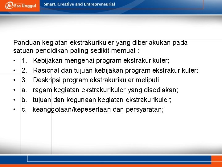 Panduan kegiatan ekstrakurikuler yang diberlakukan pada satuan pendidikan paling sedikit memuat : • 1.