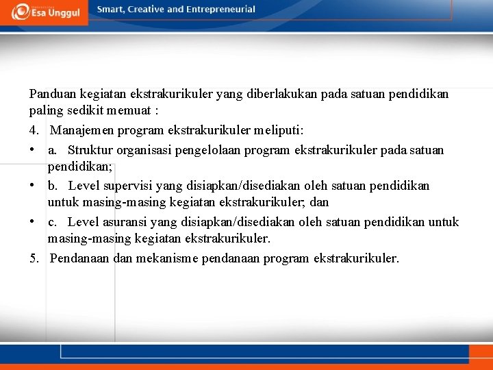 Panduan kegiatan ekstrakurikuler yang diberlakukan pada satuan pendidikan paling sedikit memuat : 4. Manajemen