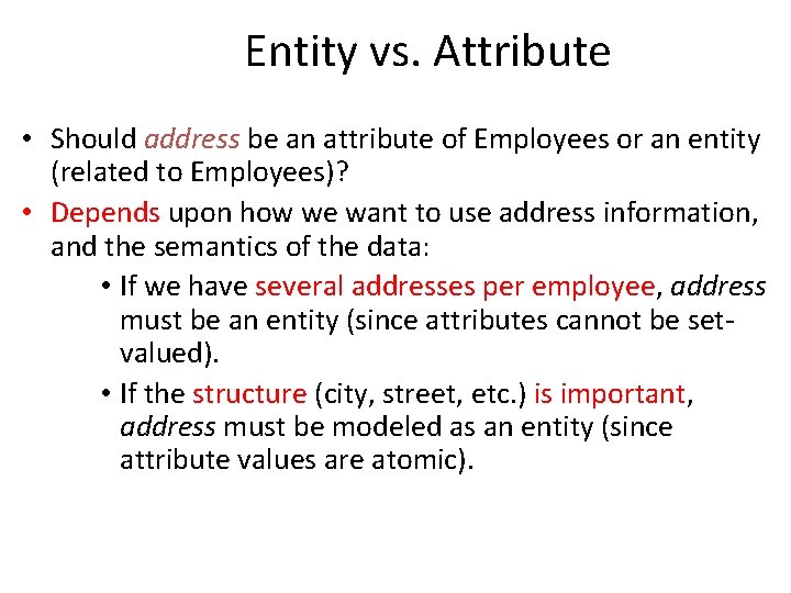 Entity vs. Attribute • Should address be an attribute of Employees or an entity Entity vs. Attribute • Should address be an attribute of Employees or an entity