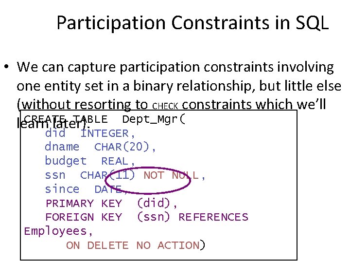 Participation Constraints in SQL • We can capture participation constraints involving one entity set Participation Constraints in SQL • We can capture participation constraints involving one entity set