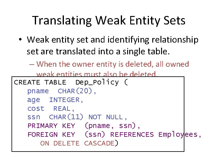 Translating Weak Entity Sets • Weak entity set and identifying relationship set are translated Translating Weak Entity Sets • Weak entity set and identifying relationship set are translated