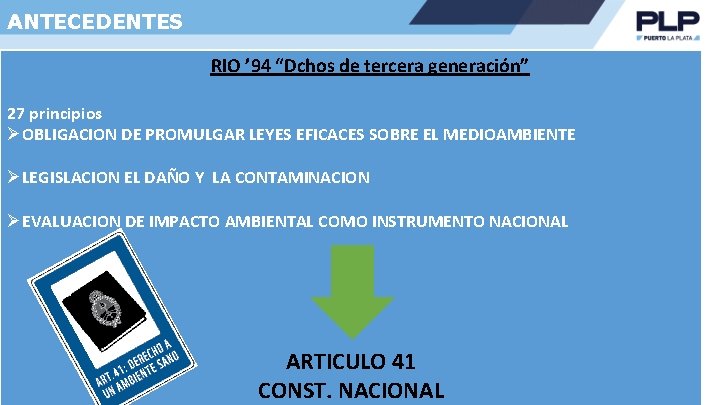 ANTECEDENTES RIO ’ 94 “Dchos de tercera generación” 27 principios ØOBLIGACION DE PROMULGAR LEYES