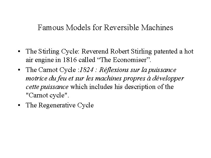 Famous Models for Reversible Machines • The Stirling Cycle: Reverend Robert Stirling patented a