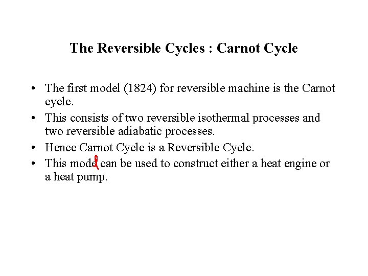 The Reversible Cycles : Carnot Cycle • The first model (1824) for reversible machine