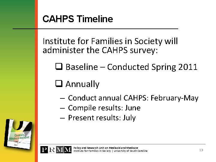CAHPS Timeline Institute for Families in Society will administer the CAHPS survey: q Baseline