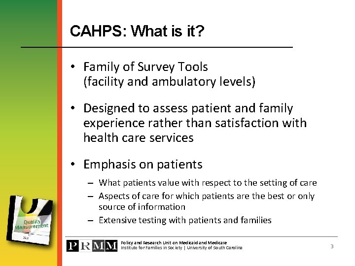 CAHPS: What is it? • Family of Survey Tools (facility and ambulatory levels) •