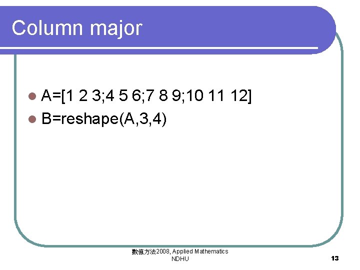 Column major l A=[1 2 3; 4 5 6; 7 8 9; 10 11