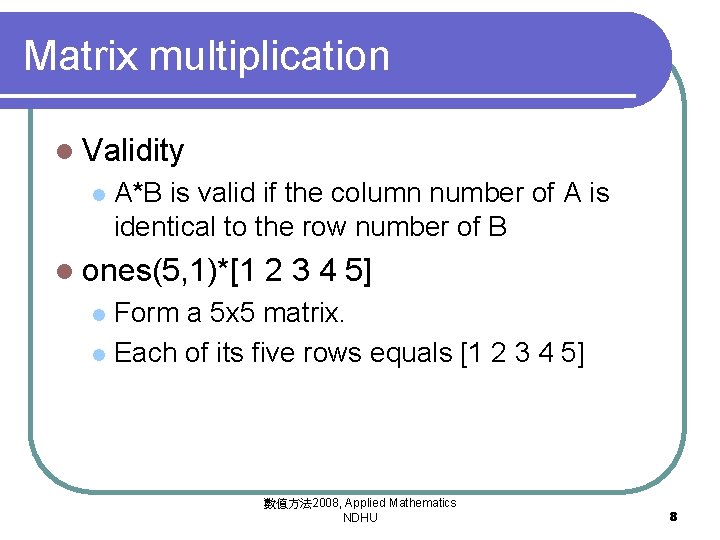 Matrix multiplication l Validity l A*B is valid if the column number of A