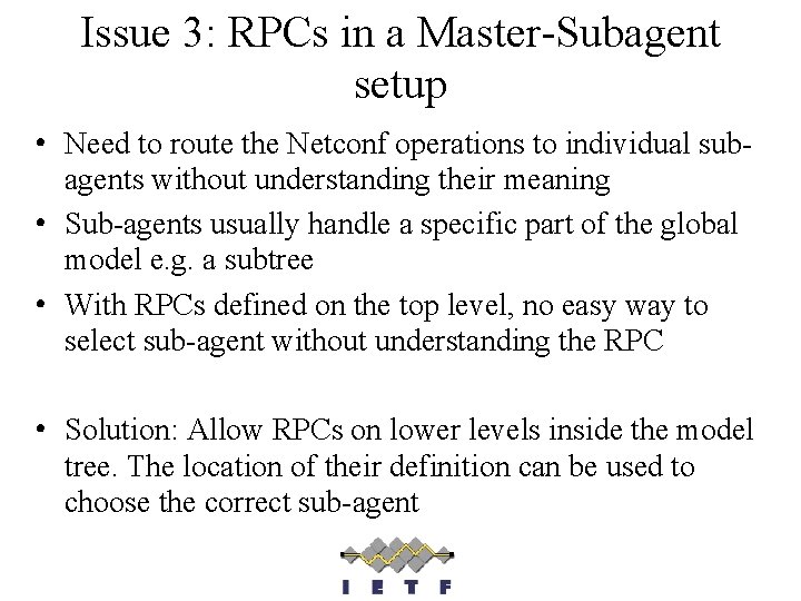 Issue 3: RPCs in a Master-Subagent setup • Need to route the Netconf operations