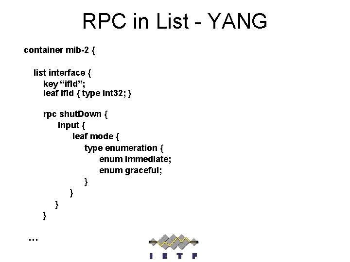 RPC in List - YANG container mib-2 { list interface { key “if. Id”;