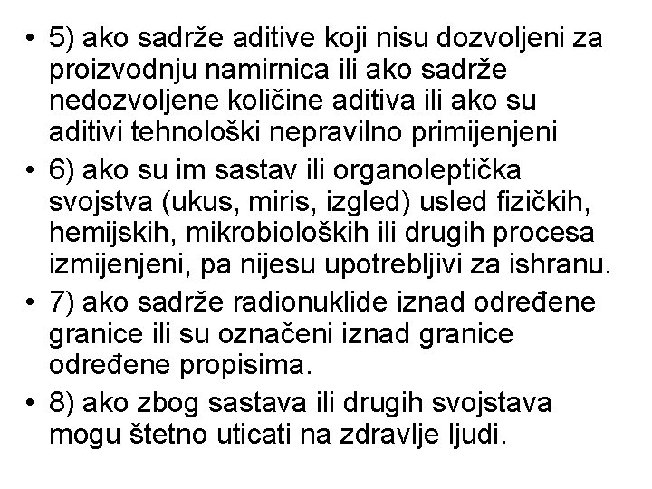  • 5) ako sadrže aditive koji nisu dozvoljeni za proizvodnju namirnica ili ako