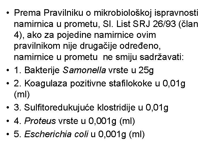  • Prema Pravilniku o mikrobiološkoj ispravnosti namirnica u prometu, Sl. List SRJ 26/93