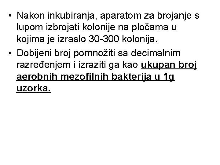  • Nakon inkubiranja, aparatom za brojanje s lupom izbrojati kolonije na pločama u