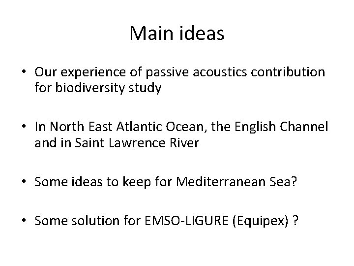 Main ideas • Our experience of passive acoustics contribution for biodiversity study • In