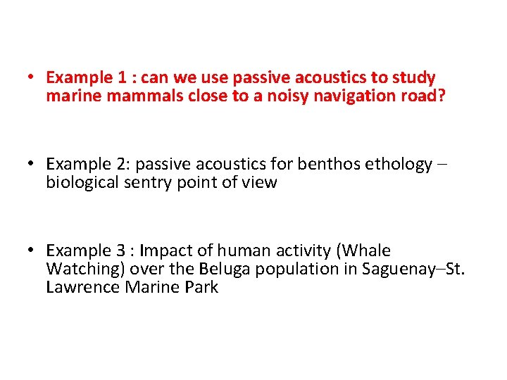  • Example 1 : can we use passive acoustics to study marine mammals